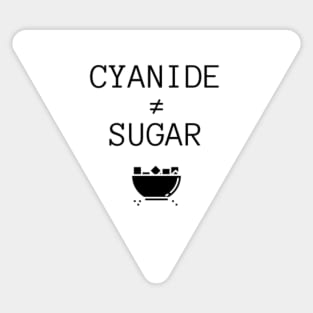 Cyanide is not Sugar (triangle black text) Sticker